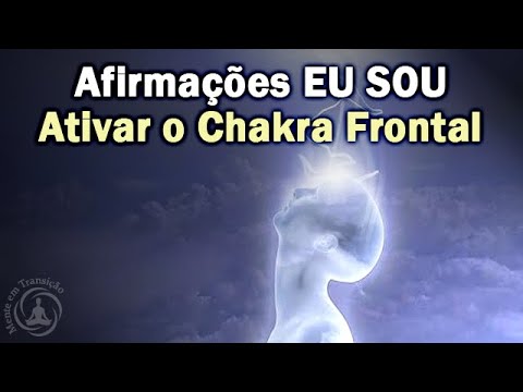 Afirmações do EU SOU Para Ativar o Chakra Frontal - Ativação do Terceiro Olho