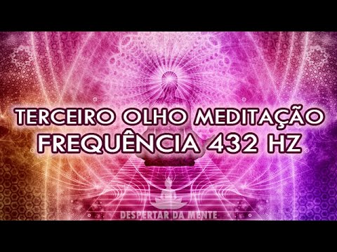Ativação da Glândula Pineal do Terceiro Olho Com Frequência 432 Hz - Ativação do Terceiro Olho