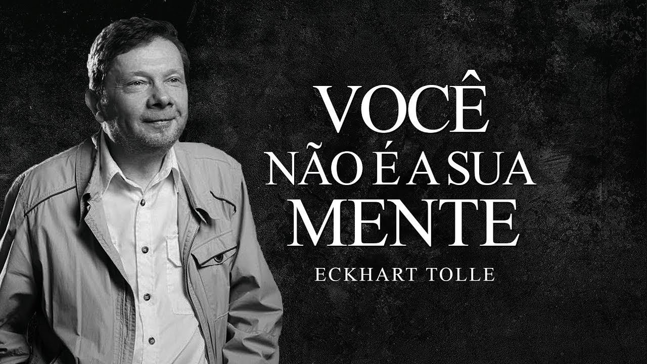 Eckhart Tolle - Você Não é a Sua Mente - Ativação do Terceiro Olho