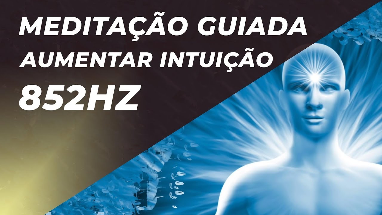 Meditação Guiada 3º Olho - Aumentar Intuição e Sentidos - 852hz - Ativação do Terceiro Olho