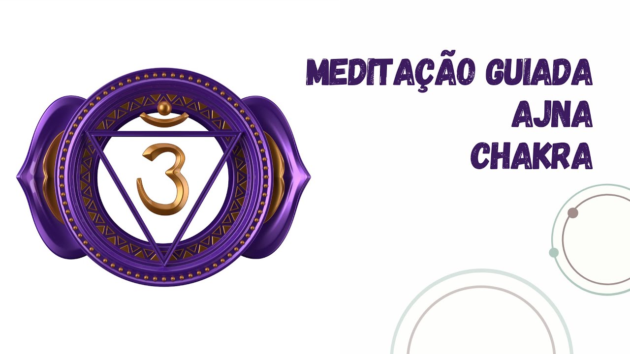 Meditação Guiada Ajna Chakra - Ativação do Terceiro Olho