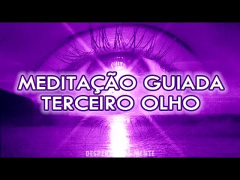 Meditação Guiada Para Abrir o Terceiro Olho - Chakra Fronta - Ativação do Terceiro Olho