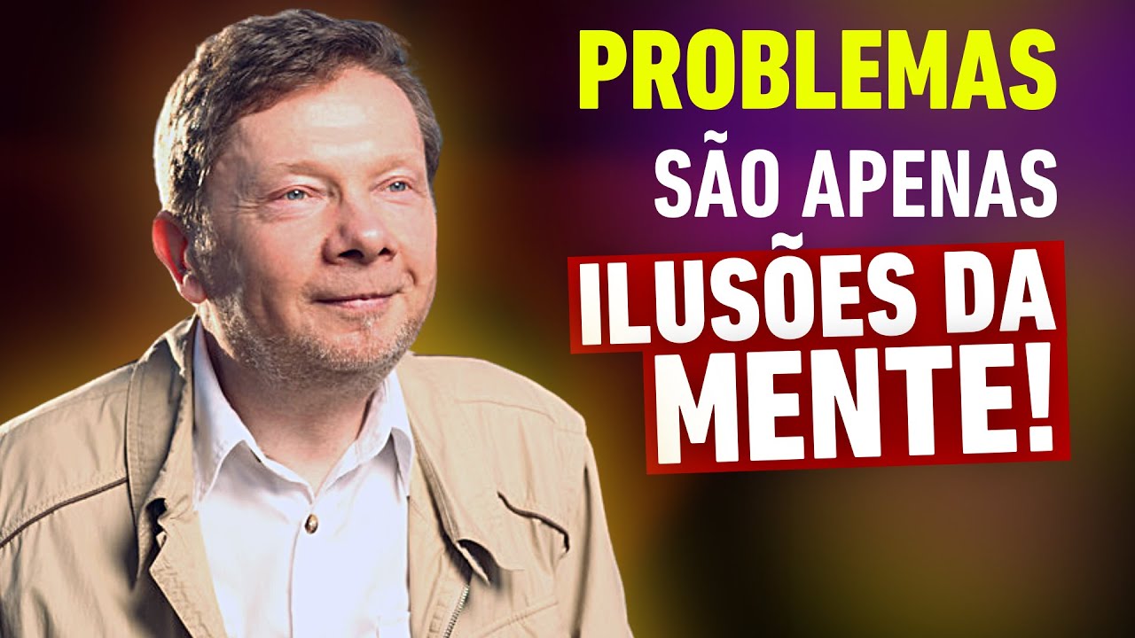 Problemas São Apenas Ilusões Da Mente | Eckhart Tolle - Ativação do Terceiro Olho